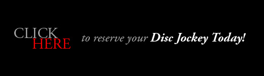 Click Here to reserve your Disc Jockey Today!